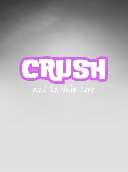 Crush and In Vain Love